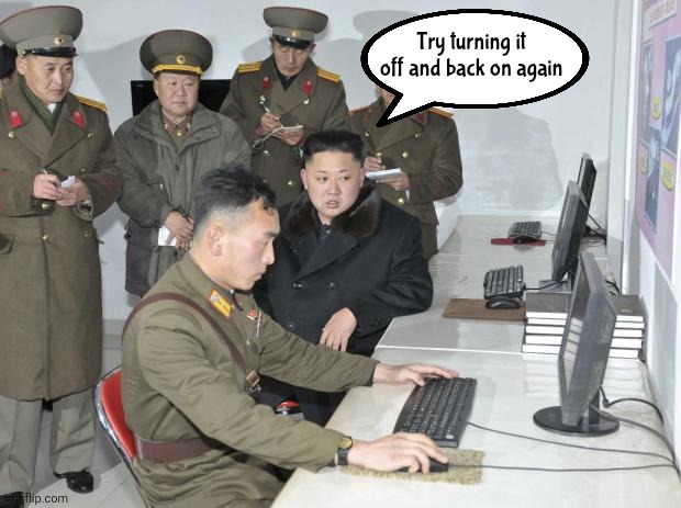 North Korean Computer | Try turning it off and back on again | image tagged in north korean computer | made w/ Imgflip meme maker