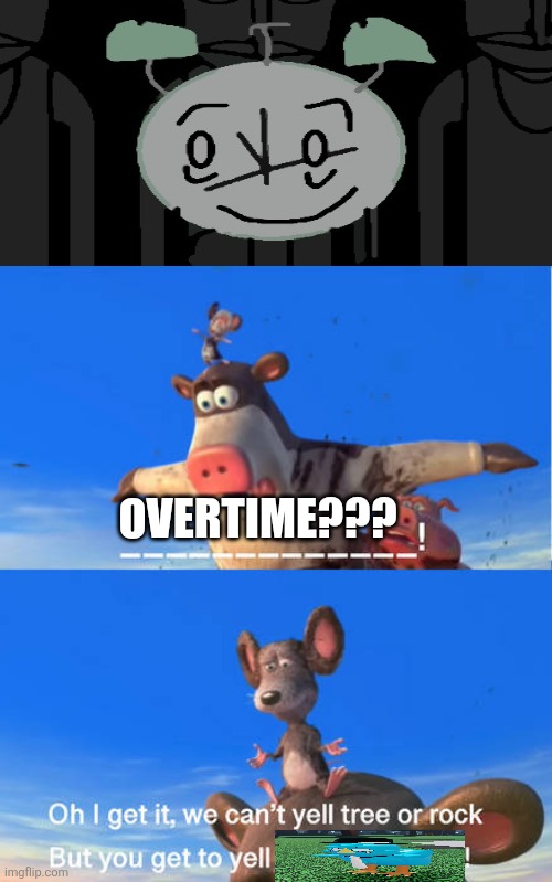 Prob the first ruined fill-in meme on this stream | Overtime??? | image tagged in barnyard animals about to crash into what place | made w/ Imgflip meme maker