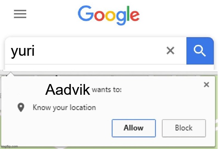 Wants to know your location | yuri; Aadvik | image tagged in wants to know your location | made w/ Imgflip meme maker