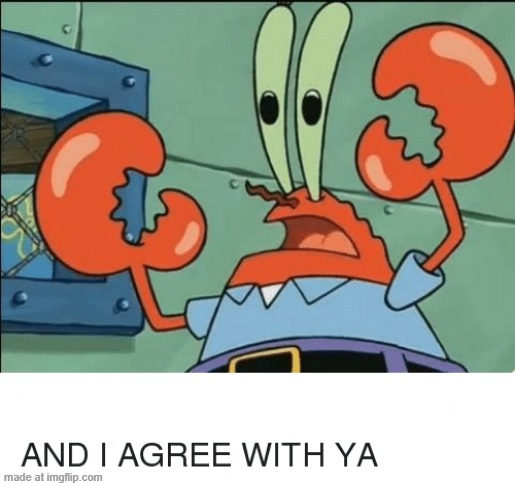 image tagged in and i agree with ya | made w/ Imgflip meme maker