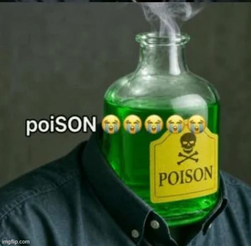 poison | image tagged in poison | made w/ Imgflip meme maker