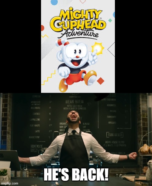 Hell yeah! | HE'S BACK! | image tagged in sonic 2 he s back,cuphead | made w/ Imgflip meme maker