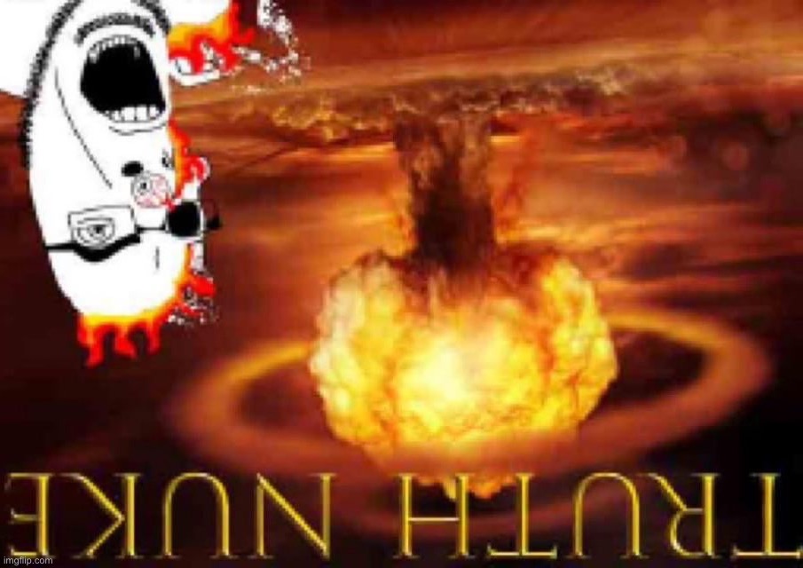 TRUTH NUKE | image tagged in truth nuke | made w/ Imgflip meme maker