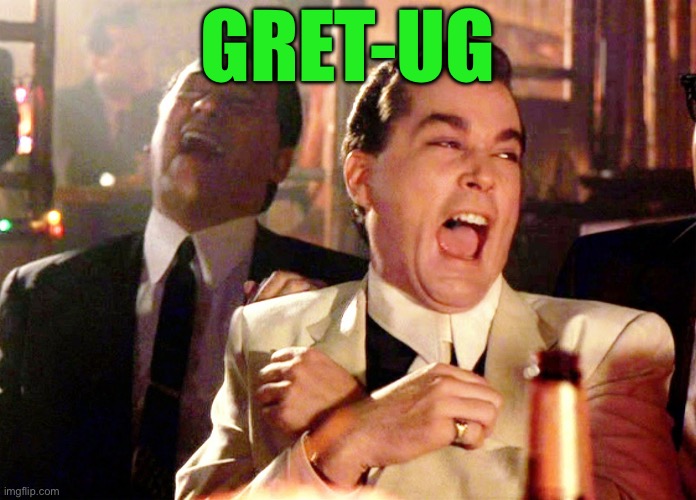 Gret-ug | image tagged in memes,good fellas hilarious | made w/ Imgflip meme maker