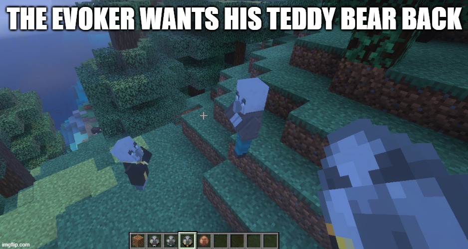 Illagers | the evoker wants his teddy bear back | image tagged in illagers | made w/ Imgflip meme maker