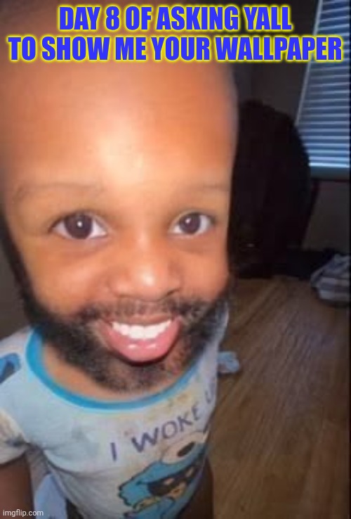 Ima judge on a scale of 1/10 | Day 8 of asking yall to show me your wallpaper | image tagged in baby man | made w/ Imgflip meme maker