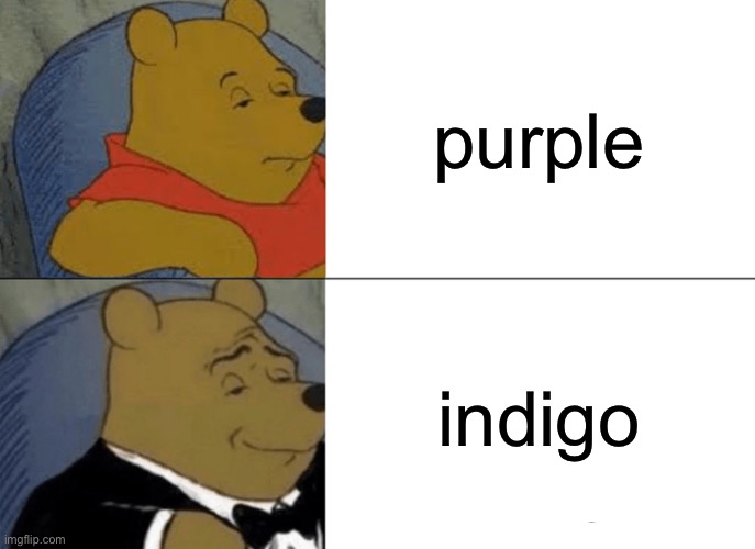 violet | purple; indigo | image tagged in memes,tuxedo winnie the pooh,purple | made w/ Imgflip meme maker