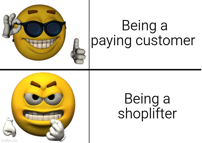 Customer vs shoplifter | Being a paying customer; Being a shoplifter | image tagged in yellow ball emoji good vs bad,paying customer,customers,shoplifting,shoplifters,shops | made w/ Imgflip meme maker