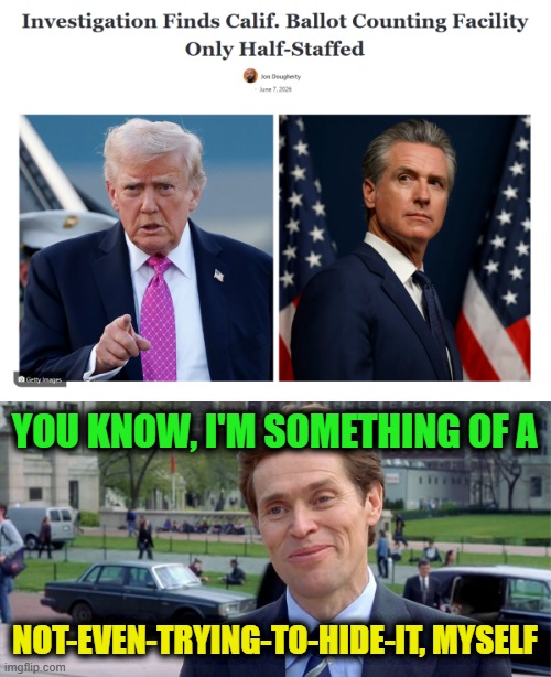 California Election Fraud | You know, I'm something of a; Not-even-trying-to-hide-it, myself | image tagged in you know i'm something of a scientist myself | made w/ Imgflip meme maker