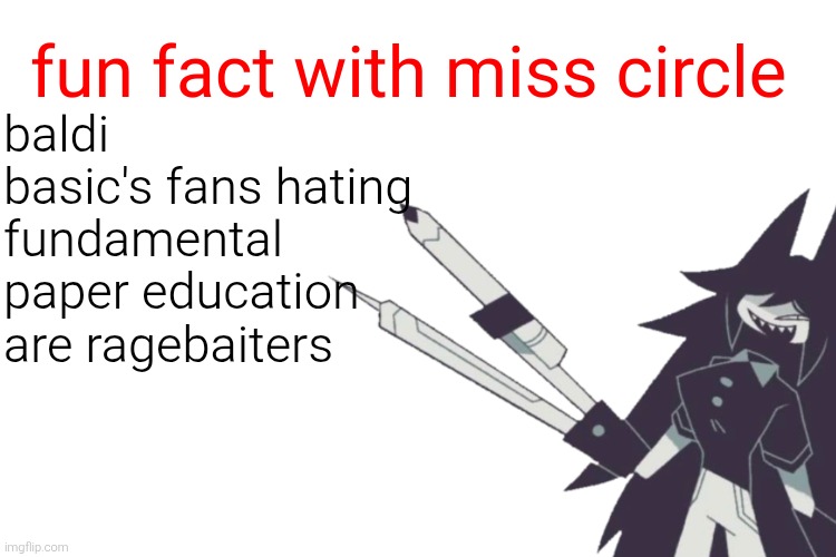 Fun fact with miss circle | baldi basic's fans hating fundamental paper education are ragebaiters | image tagged in fun fact with miss circle,miss circle,fpe,fundamental paper education | made w/ Imgflip meme maker