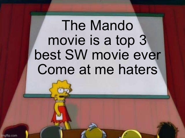 Black ops Grogu was peak | The Mando movie is a top 3 best SW movie ever
Come at me haters | image tagged in lisa simpson's presentation,star wars,the mandalorian,grogu,oh wow are you actually reading these tags | made w/ Imgflip meme maker