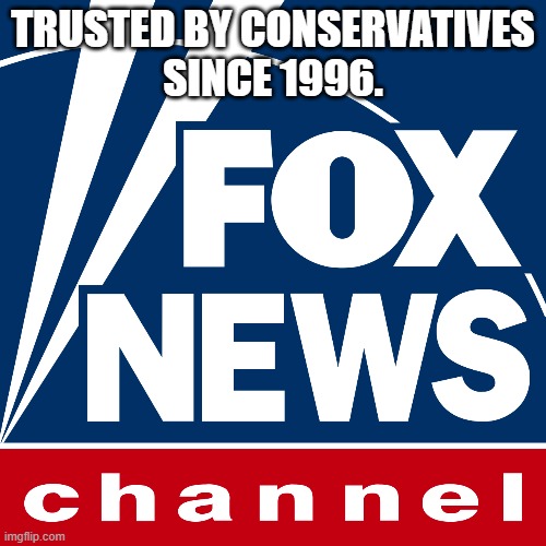 Happy 30th Anniversary, Fox News! | TRUSTED BY CONSERVATIVES
SINCE 1996. | image tagged in fox,fox news,channel,conservative,republican,happy anniversary | made w/ Imgflip meme maker