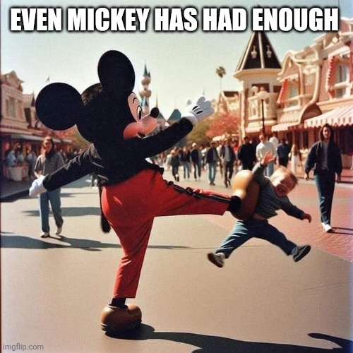 Even mickey has had enough | made w/ Imgflip meme maker