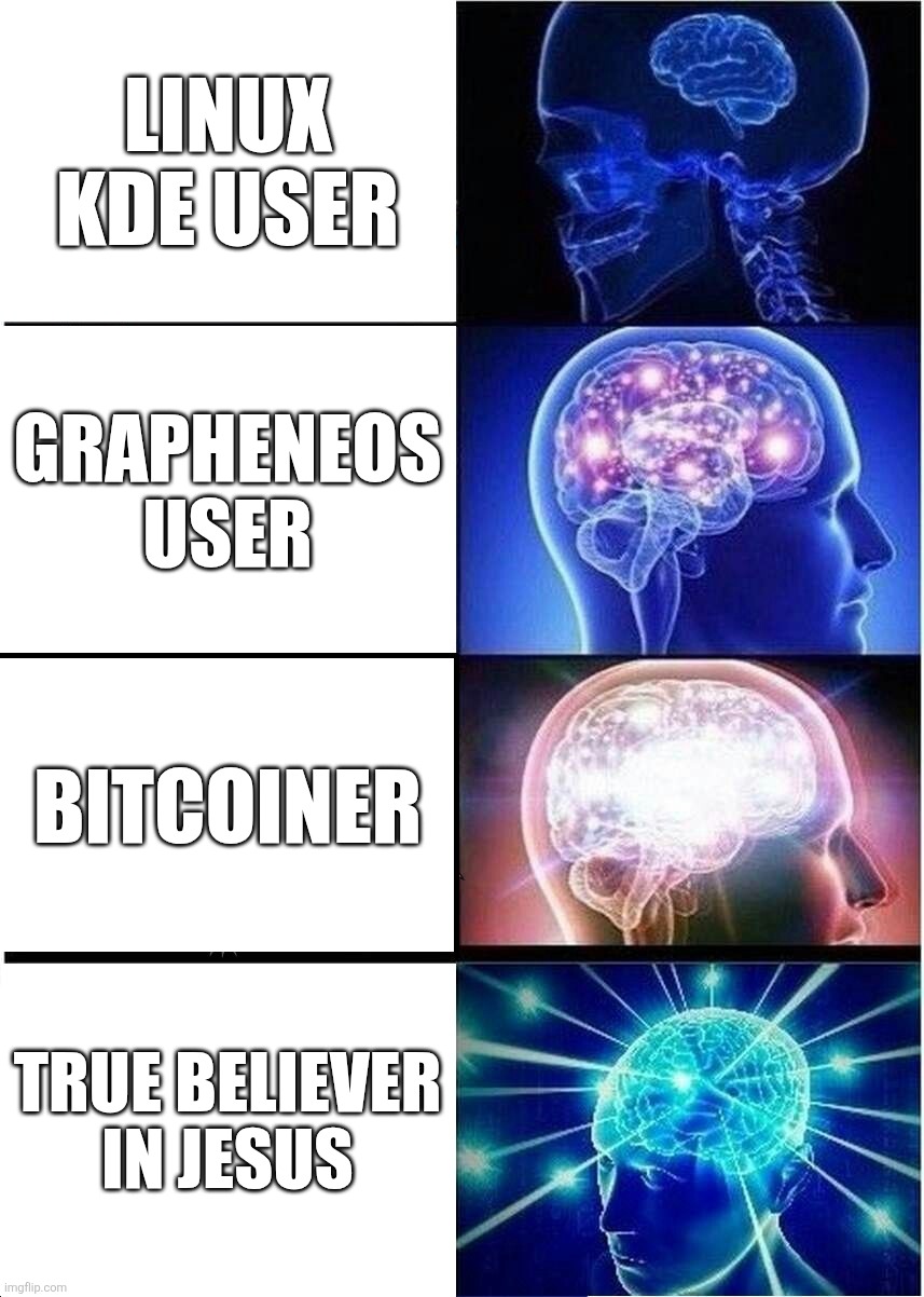 Linux KDE + GrapheneOS + Bitcoin + Jesus | Linux KDE user; GrapheneOS user; Bitcoiner; True believer in Jesus | image tagged in memes,expanding brain,remix | made w/ Imgflip meme maker