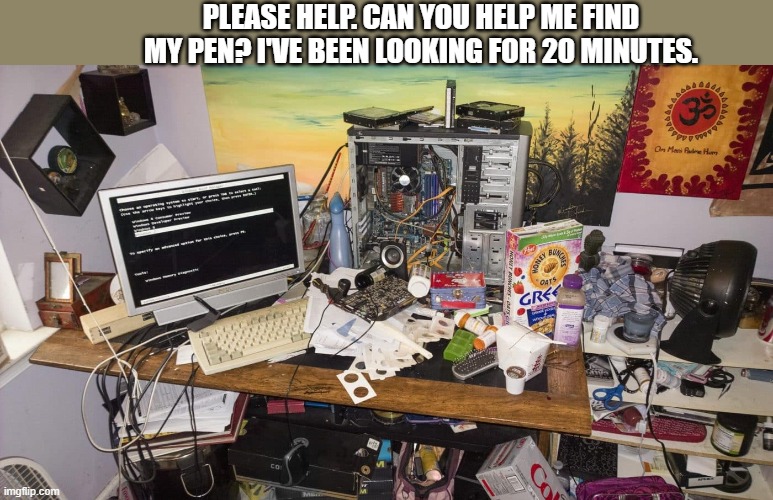 Can you help me find my pen? It is somewhere on my computer desk. Thanks. | please help. Can you help me find my pen? I've been looking for 20 minutes. | image tagged in games,computer,video games,funny,humor,hide and seek | made w/ Imgflip meme maker