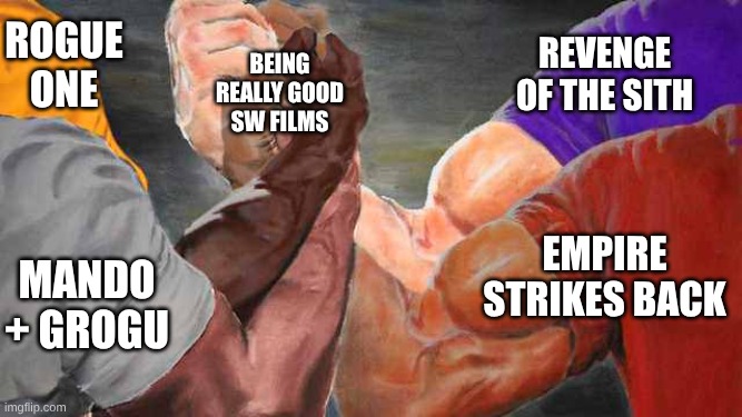 4 way bro shake | Rogue One Mando + Grogu Empire Strikes Back Revenge of the Sith Being really good sw films | image tagged in 4 way bro shake | made w/ Imgflip meme maker