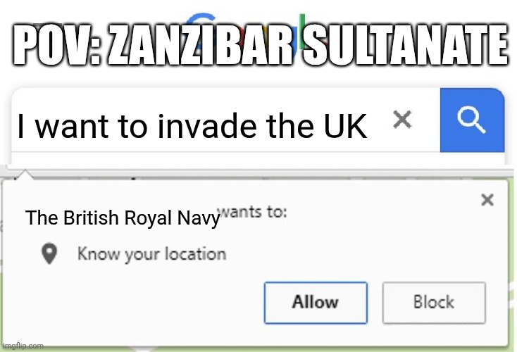 Zanzibar be like: | Pov: Zanzibar sultanate; I want to invade the UK; The British Royal Navy | image tagged in wants to know your location | made w/ Imgflip meme maker