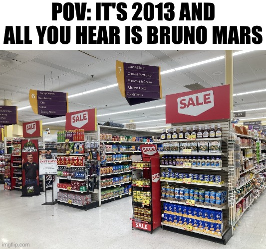 If I Could Relive Those Days | POV: It's 2013 and all you hear is Bruno Mars | image tagged in memes,music,shopping,nostalgia,pop music | made w/ Imgflip meme maker