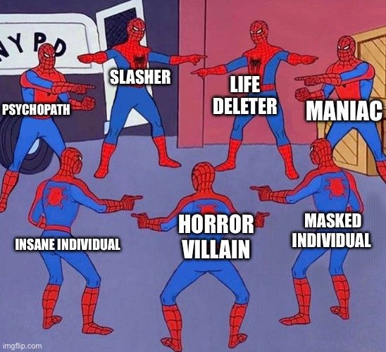 same spider man 7 | Slasher Insane individual Masked individual Life deleter Horror Villain Maniac Psychopath | image tagged in same spider man 7 | made w/ Imgflip meme maker