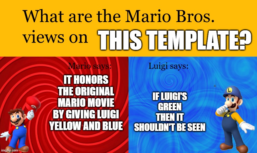 Mario Bros Views on Template with Great Mission Luigi | this template? it honors the original mario movie by giving luigi yellow and blue; if luigi's green then it shouldn't be seen | image tagged in great mission mario bros views on | made w/ Imgflip meme maker