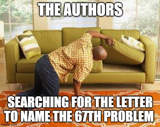 searching  | The authors; searching for the letter to name the 67th problem | image tagged in searching | made w/ Imgflip meme maker