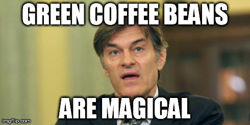 GREEN COFFEE BEANS ARE MAGICAL | made w/ Imgflip meme maker