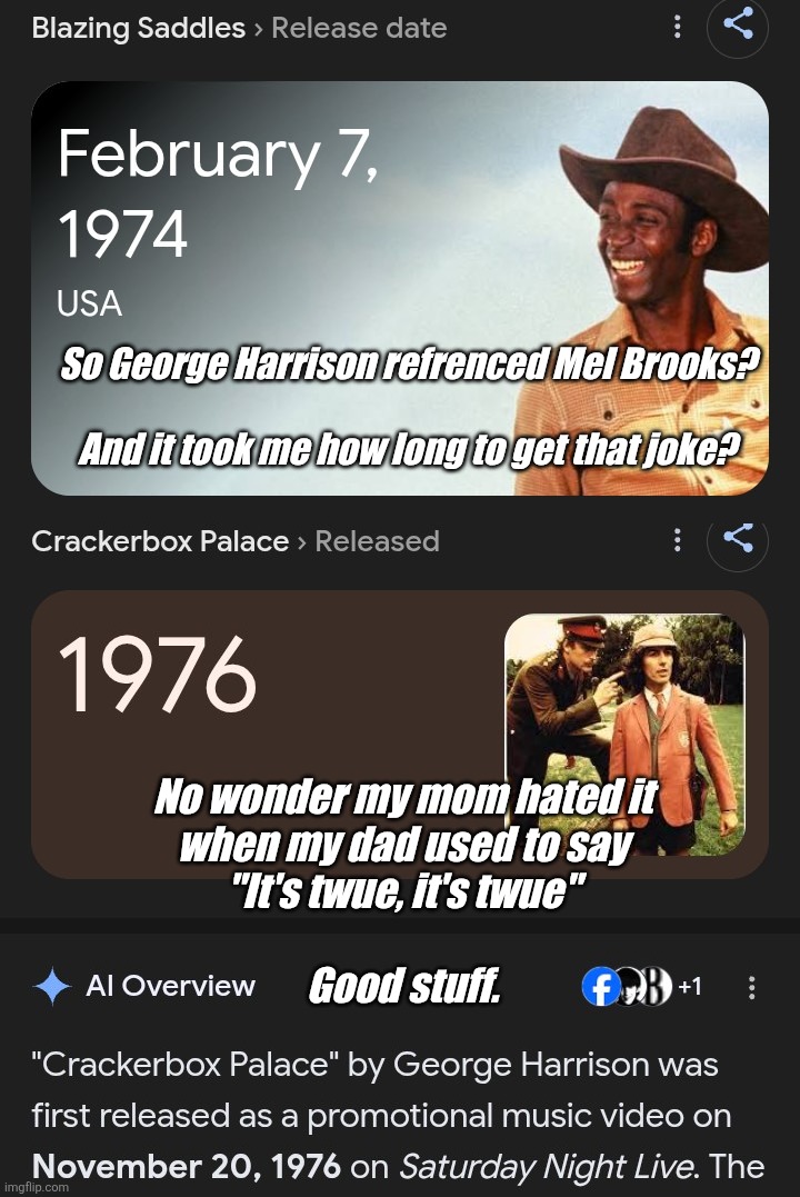 Hold on, while I whip this out | So George Harrison refrenced Mel Brooks?
 
And it took me how long to get that joke? No wonder my mom hated it
when my dad used to say
"It's twue, it's twue"
 

Good stuff. | image tagged in blazing saddles,mel brooks,twue,social justice,beatles,spaceballs | made w/ Imgflip meme maker