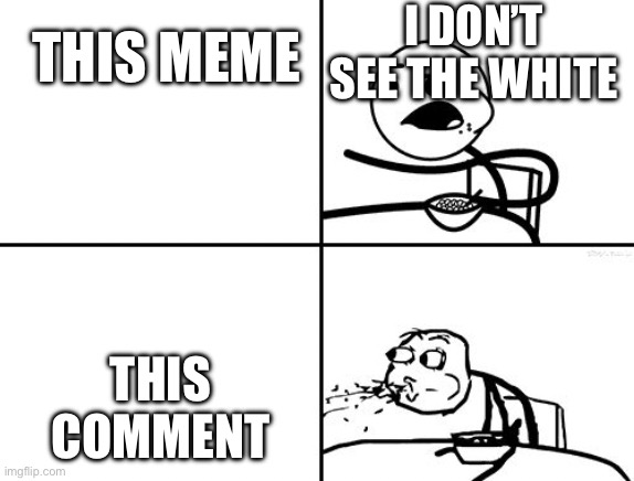I don’t see the white This comment This meme | image tagged in he will never | made w/ Imgflip meme maker