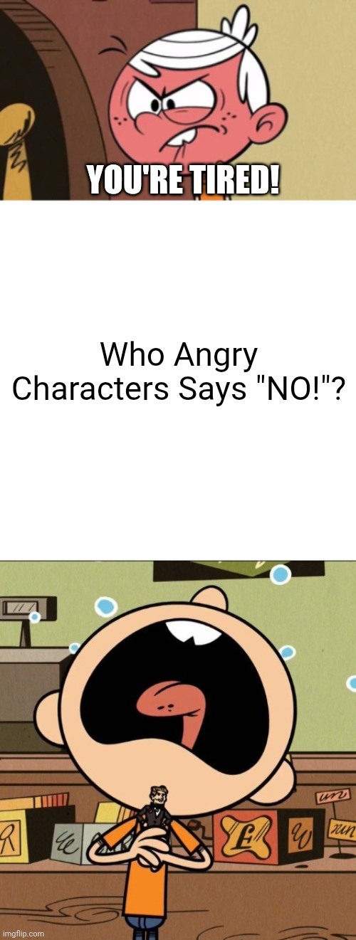 High Quality Who Says "No!" At Lincoln Loud Blank Meme Template