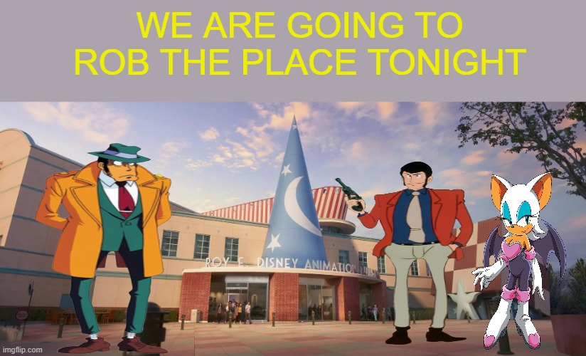 lupin the third in a nutshell | we are going to rob the place tonight | image tagged in walt disney animated studios,in a nutshell,lupin the third,anime memes,rouge the bat,crossover memes | made w/ Imgflip meme maker