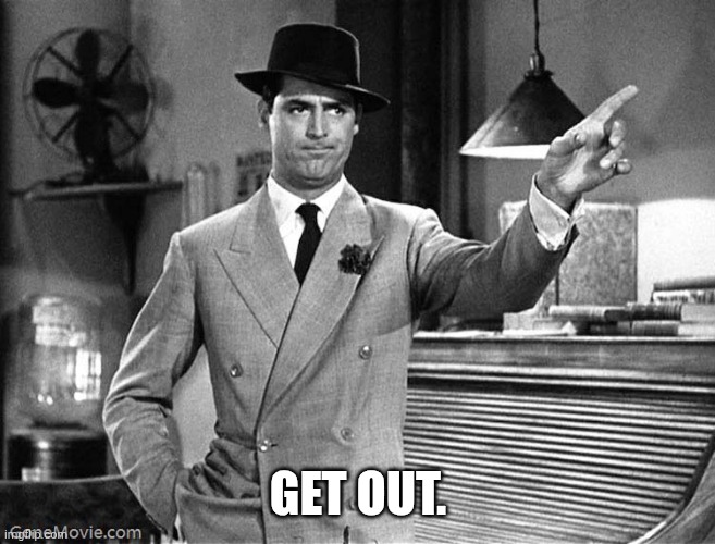 Get out. | image tagged in get out | made w/ Imgflip meme maker