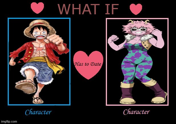 what if luffy has to date mina ashido ? | what if | image tagged in anime,one piece,what if,anime memes,my hero academia,dating | made w/ Imgflip meme maker
