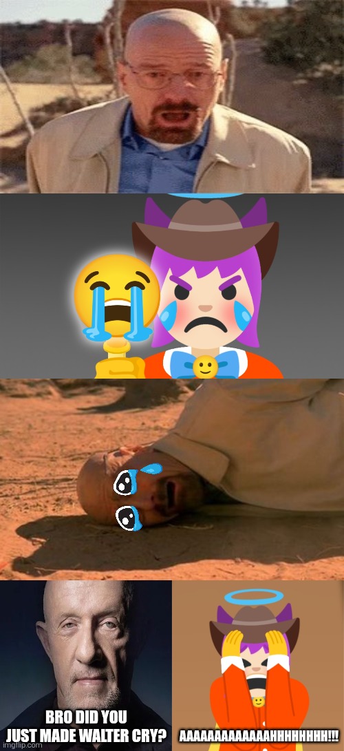 LOL why TGE made Waltuh cry waaaahh? (Sh*tpost I guess) | Bro did you just made Walter cry? AAAAAAAAAAAAAHHHHHHHH!!! | image tagged in breaking bad,walter white,emojini,the great emojini,crying,shitpost | made w/ Imgflip meme maker