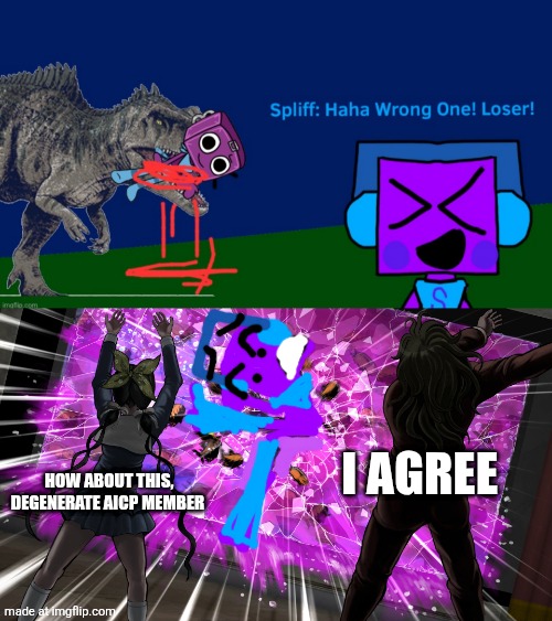 TENKO AND GONTA THROW SPLIFF AT GLASS | I agree; How about this, degenerate aicp member | image tagged in gonta and tenko throw k1-bo at glass | made w/ Imgflip meme maker