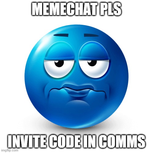 look in the comments | memechat pls; invite code in comms | image tagged in frustrated blue emoji | made w/ Imgflip meme maker