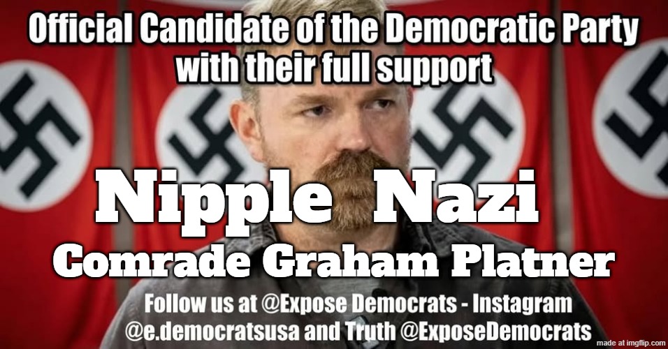 Dems Approve of Nipple Nazi Candidate | Nipple  Nazi; Comrade Graham Platner | image tagged in dems choose nazi champion | made w/ Imgflip meme maker