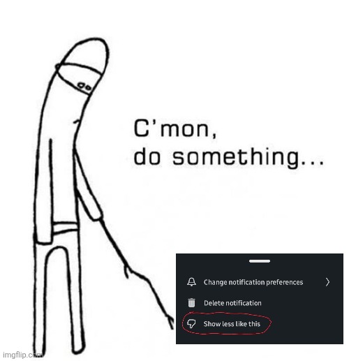 Linkedin be like... | image tagged in cmon do something | made w/ Imgflip meme maker