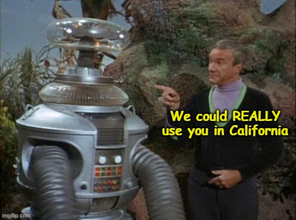 We could REALLY use you in California | made w/ Imgflip meme maker