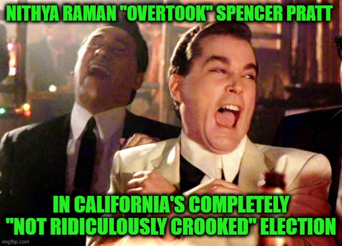 Nothing to See Here | Nithya Raman "overtook" Spencer Pratt; in California's completely "not ridiculously crooked" election | image tagged in memes,good fellas hilarious | made w/ Imgflip meme maker