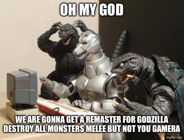 Nov 3rd 2026 | Oh My God; We Are Gonna Get A Remaster For Godzilla Destroy All Monsters Melee But Not You Gamera | image tagged in godzilla can't believe,remix | made w/ Imgflip meme maker