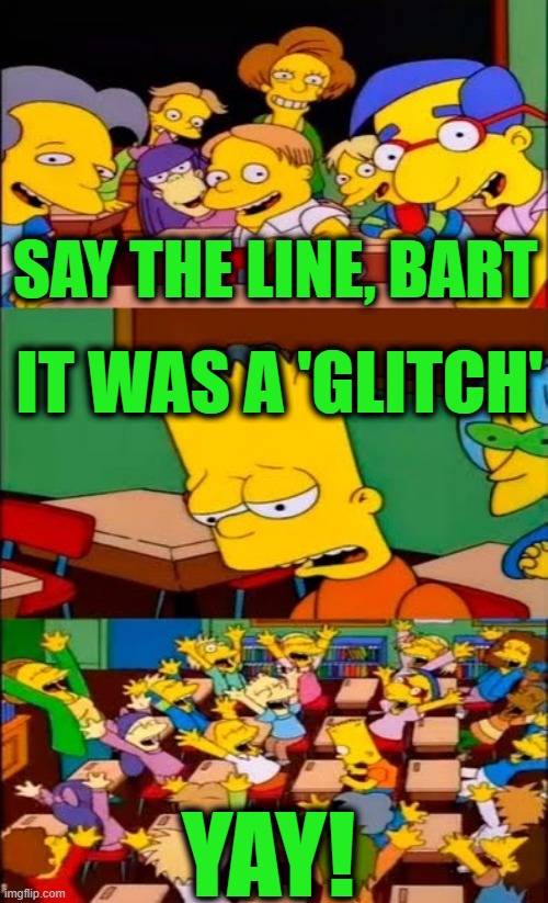 Thousands of Ballots Flood LA Mayor Race With Not ONE for Spencer Pratt — LA Times Calls It a “Glitch” | Say the line, Bart; it was a 'glitch'; Yay! | image tagged in say the line bart simpsons | made w/ Imgflip meme maker