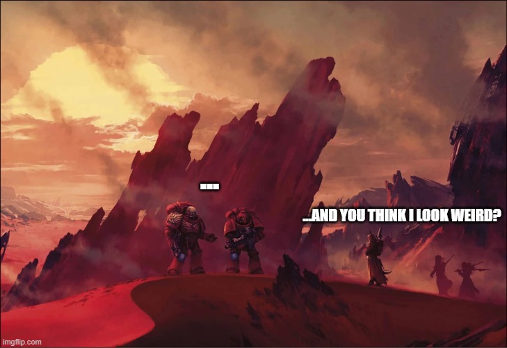 encounter | ... ...And you think i look weird? | image tagged in baal_prime webp | made w/ Imgflip meme maker