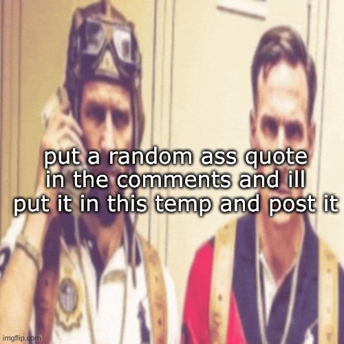 ik i did this before | put a random ass quote in the comments and ill put it in this temp and post it | image tagged in driptofen and ni ali | made w/ Imgflip meme maker