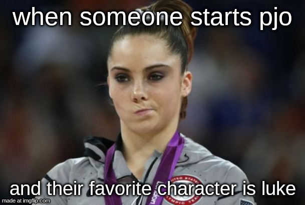 pjo memes #1 | when someone starts pjo; and their favorite character is luke | image tagged in memes,mckayla maroney not impressed | made w/ Imgflip meme maker