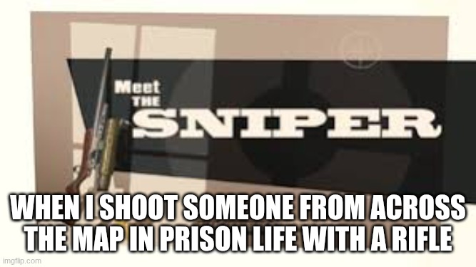 W update | WHen I shoot someone from across the map in prison life with a rifle | image tagged in meet the sniper,prison life,roblox | made w/ Imgflip meme maker