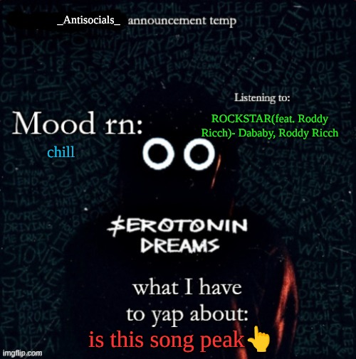 _antisocials_ announce temp | ROCKSTAR(feat. Roddy Ricch)- Dababy, Roddy Ricch; chill; is this song peak👆 | image tagged in _antisocials_ announce temp | made w/ Imgflip meme maker