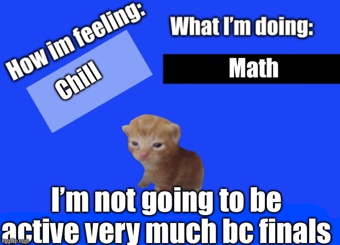 Herbert changed my life | Math; Chill; I’m not going to be active very much bc finals | image tagged in secure2019 announce temp | made w/ Imgflip meme maker