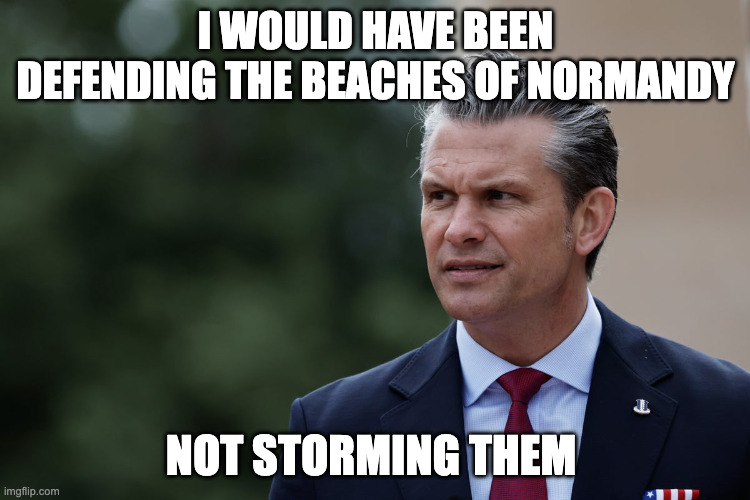 douche.jpg | I would have been defending the beaches of Normandy; not storming them | image tagged in douche jpg | made w/ Imgflip meme maker