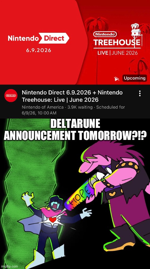 Set your clocks, men. There’s a chance that Tricky Tobias Fox makes an announcement tomorrow for the Nintendo Direct. 10 am EDT | Deltarune announcement tomorrow?!? | image tagged in nintendo direct,deltarune tomorrow,hope,hopium | made w/ Imgflip meme maker