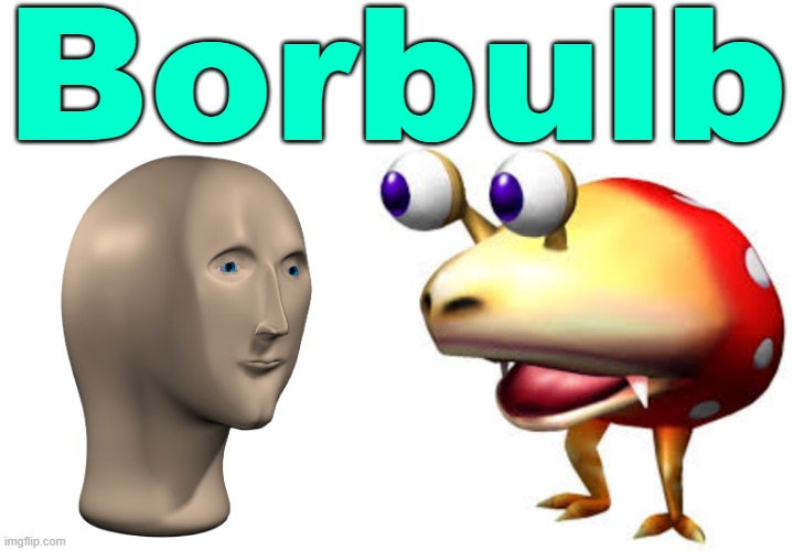 Borbulb | Borbulb | image tagged in meme man,bulborb,memes | made w/ Imgflip meme maker